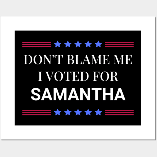 Dont Blame Me I Voted For Samantha Posters and Art